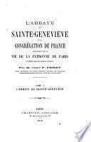 L'abbaye de Sainte-Geneviève et la Congrégation de France, précédées de la vie de la patronne de Paris
