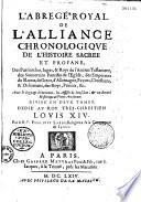 L'Abrégé royal de l'alliance chronologique de l'histoire sacrée et profane... avec le lignage d'outremer, les assises de Jérusalem et un recueil historique de pièces anciennes... par le R. P. Philippe Labbe,... - Éloges historiques des rois de France depuis Pharamond jusques au roy... avec l'histoire très exacte des chanceliers, gardes des seaux [sic], anciens notaires et secrétaires et le mélange curieux de plusieurs pièces rares et anciennes pour servir à l'histoire ecclesiastique et civile par le R. P. Philippe Labbe,... Tome II de l'Alliance chronologique