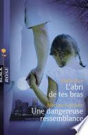 L'abri de tes bras - Une dangereuse ressemblance (Harlequin Black Rose)
