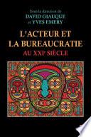 L'acteur et la bureaucratie au XXIe siècle