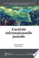 L'activité informationnelle juvénile