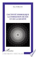 L'activité symbolique, la formation de soi et de la société