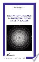 L'activité symbolique, la formation de soi et de la société