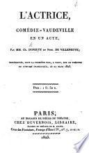 L'Actrice, comédie-vaudeville en un acte, etc