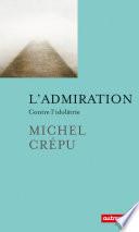 L'admiration. Contre l'idolâtrie