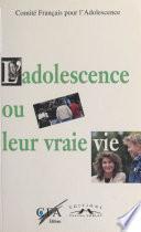 L'adolescence ou Leur vraie vie