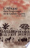 L'Afrique dans l'engrenage de la Grande Guerre (1914-1918)