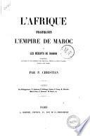 L'Afrique française, l'empire de Maroc et les déserts de Sahara. Conquêtes, victoires et découvertes des Français depuis la prise d'Alger jusqu'à nos jours. [With plates and a map.]