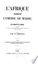L'Afrique française, l'empire de Maroc, et les deserts de Sahara