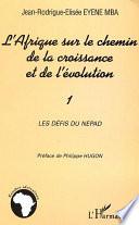 L'Afrique sur le chemin de la croissance et de l'évolution: Les défis du NEPAD