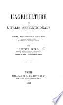 L'Agriculture de l'Italie Septentrionale. Rapport à son Excellence M. A. Béhic