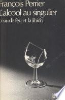 L'alcool au singulier : l'eau-de-feu et la libido