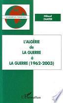 L'Algérie, de la guerre à la guerre (1962-2003)