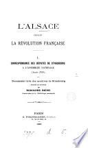 L'Alsace pendant la Révolution française. 1. Documents publ. et annotés par R. Reuss