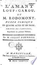 L'Amant loup-garou, ou M. Rodomont. Pièce comique en quatre actes et en prose, imitée de l'anglois, représentée sur plusieurs théâtres, par M. Collot d'Herbois