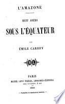 L'Amazone huit jours sous l'equateur par Emile Carrey