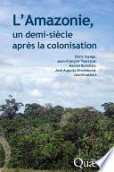 L' Amazonie, un demi-siècle après la colonisation