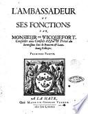 L'ambassadeur et ses fonctions. Par monsieur de Wicquefort, conseiller aux conseils d'estat ... Premiere [-seconde] partie