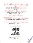 L' ambassadeur et ses fonctions par monsieur de Wicquefort ... Dernier edition, augmentée des reflexions sur les memoires pour les ambassadeurs