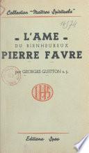 L'âme du bienheureux Pierre Favre, dit Lefèvre, premier prêtre de la Compagnie de Jésus