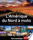 L'Amérique du Nord à Moto - 50 itinéraires de rêve