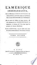 L'Amérique indépendante, ou Les différentes constitutions des treize provinces qui se sont érigées en républiques, sour le nom d'États-Unis de l'Amérique