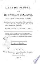 L'ami du peuple, ou les intrigans démasqués, comédie en trois actes, en vers, représentée, pour la première fois, au théâtre du Palais-Variétés, le 6 septembre, l'an second de la république française. Par le citoyen Cammaille-S.-Aubin...