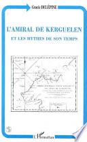 L'amiral de Kerguelen et les mythes de son temps