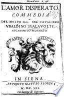L'Amor Disperato, commedia [in five acts and in prose, with a dedication by V. Grazini].