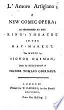 L'Amore artigiano; a new comic opera. As performed at the King's Theatre, etc. [By C. Goldoni.] Ital. & Eng