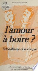 L'amour à boire ? L'alcoolisme et le couple