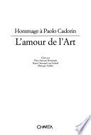 L'amour de l'art. Hommage à Paolo Cadorin. Ediz. multilingue
