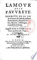L'Amour de la Pauvreté descritte en la vie & en la mort de Haute & Puissante Dame Marthe, Marquize d'Oraison,...laquelle deceda en l'hostel-dieu de Paris au service des Pauvres en l'année 1627