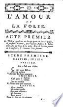 L'Amour et la folie, opéra-comique, en trois actes, en vaudevilles et en prose. Représenté par les Comédiens Italiens Ordinaires du Roi, le Mardi 5 mars 1782