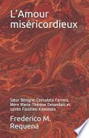 L'Amour Miséricordieux: Soeur Bénigne-Consolata Ferrero, Mère Marie-Thérèse Desandais Et Sainte Faustine Kowalska
