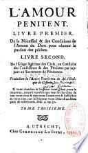 L'amour pénitent. Livre premier. De la nécessité & des conditions de l'amour de Dieu pour obtenir le pardon des péchez. Livre second. De l'usage légitime des clefs, ou Conduite des confesseurs & des pénitens par rapport au sacrement de pénitence. Traduction de l'Amord Poenitens de M. l'évêque de Castorie