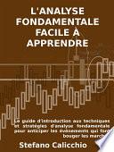 Livre L'ANALYSE FONDAMENTALE FACILE À APPRENDRE. Le guide d'introduction aux techniques et stratégies d'analyse fondamentale pour anticiper les événements qui font bouger les marchés.