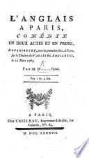 L'Anglais à Paris. Comédie en deux actes et en prose ... Par M. D'..... l'aîné [i.e. L. A. Bertin d'Antilly].