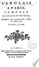 L'Anglais à Paris. Comédie en un acte et en prose, représentée, pour la première fois, à Paris, sur le théâtre des Variétés amusantes, le 12 mars 1783, par M. d'[Antill]y l'aîné...