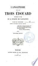 L'Angleterre sous les trois Édouard, premiers du nom, de la dynastie des Plantagenets