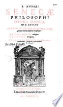 L. Annaei Senecae Philosophi, Et M. Annaei Senecae Rhetoris Opera Quae Extant Omnia