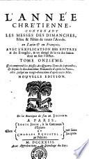 L'ANNÉE CHRÉTIENNE CONTENANT LES MESSES DES DIMANCHES, Fêtes & Féries de toute l'Année