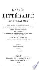 L'Année littéraire et dramatique, ou, Revue annuelle des principales productions de la littérature française et des traductions des œuvres les plus importantes des littératures étrangères, avec l'indication des événements les plus remarquables appartenant à l'histoire littéraire, dramatique et bibliographique de l'année