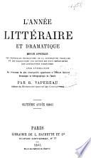 L'Année littéraire et dramatique, ou, Revue annuelle des principales productions de la littérature française et des traductions des œuvres les plus importantes des littératures étrangères, avec l'indication des événements les plus remarquables appartenant à l'histoire littéraire, dramatique et bibliographique de l'année