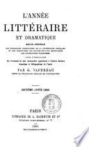 L'année litteraire et dramatique, ou Revue annuelle des principales productions de la littérature française et des traductions des œuvres les plus importantes des littératures étrangères classées et étudiées par genres ... par G. Vapereau