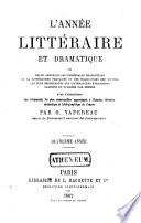 L'Année littéraire et dramatique, ou, revue annuelle des principales productions de la littérature française et des traductions des œuvres les plus importantes des littératures étrangères, classées et étudiées par genres, avec l'indication des événements les plus remarquables appartenant à l'histoire littéraire, dramatique et bibliographique de l'année