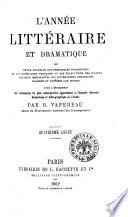 L'année litteraire et dramatique, ou Revue annuelle des principales productions de la littérature française et des traductions des œuvres les plus importantes des littératures étrangères classées et étudiées par genres ... par G. Vapereau