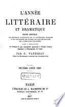 L'Année littéraire et dramatique, ou, revue annuelle des principales productions de la littérature française et des traductions des œuvres les plus importantes des littératures étrangères, classées et étudiées par genres, avec l'indication des événements les plus remarquables appartenant à l'histoire littéraire, dramatique et bibliographique de l'année