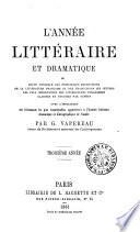 L'année litteraire et dramatique, ou Revue annuelle des principales productions de la littérature française et des traductions des œuvres les plus importantes des littératures étrangères classées et étudiées par genres ... par G. Vapereau