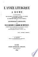 L'année liturgique a Rome, ou, Renseignements sur les saints, les reliques, les fêtes, les églises, les dévotions populaires, les traditions pieuses de la ville éternelle ; et, Les fonctions de la semaine sainte